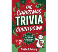 The Christmas Trivia Countdown: 24 Quizzes and 300+ Questions to Play Your Way to Christmas