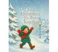 The Christmas We Made Together: A cozy holiday story about slowing down and being together