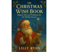 The Christmas Wish: Magical Tales and Traditions for the Holiday Season