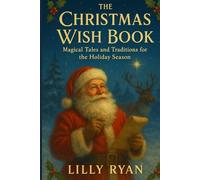The Christmas Wish: Magical Tales and Traditions for the Holiday Season