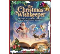 The Christmas Wishkeeper: 10 Magical Tales of Courage, Kindness, and Wonder, plus Games, Puzzles, And Activities to celebrate the season!