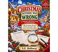 The Christmas Witness Was Wrong: A Christmas Logic Mystery Book for Young Detectives: 25 Christmas Mysteries to Solve with Clues, Logic, and a Little Holiday Magic