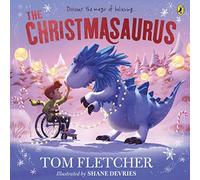 The Christmasaurus: Tom Fletcher's timeless picture book adventure (The Christmasaurus Picture Book, 1)