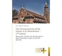 The Christocentricity of the Virtues in St. Bonaventure - 2nd edition: Mining the Tradition for the Renewal of Moral Theology in Light of Veritatis Splendor
