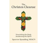 The Christos Cleanse: Nourishing the Body Awakening the Spirit