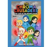 The chroma Crusaders: the case of the missing colors (the chroma crusaders series coloring book)