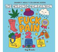The Chronic Companion Coloring Book: Fuck Pain 2: 50 Funny & Empowering Pages for Chronic Pain, Tiny Victories, and Radical Rest (The Companion Series)