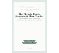 The Chronic Illness Symptom & Flare Tracker: A Daily Log for Pain, Fatigue, Triggers & Treatments - for Autoimmune, Pain, Migraine, IBD and Any Long-Term Condition