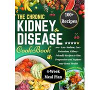 The Chronic Kidney Disease Cookbook: 100+ Low-Sodium, Low-Potassium, Kidney-Friendly Recipes to Slow Progression and Support Your Renal Health