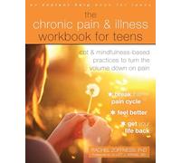 The Chronic Pain and Illness Workbook for Teens: CBT and Mindfulness-Based Practices to Turn the Volume Down on Pain