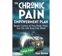 The Chronic Pain Empowerment Plan: Regain Control of Your Body, Mind, and Life with Drug-Free Relief