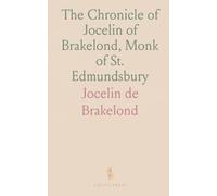 The Chronicle of Jocelin of Brakelond, Monk of St. Edmundsbury: A Picture of Monastic and Social Life in the 12th Century