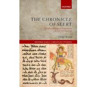 The Chronicle of Seert: Christian Historical Imagination in Late Antique Iraq (Oxford Early Christian Studies)