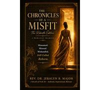 The Chronicles of a Misfit: The Rebirth Edition: Misnamed. Misread. Mishandled. Still Called. Reborn. (The Womanist Witness Trilogy)