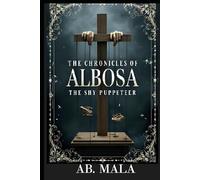The Chronicles of Albosa: The Shy Puppeteer (An Unforgettable Tale of Betrayal, Romance, and Revolt)