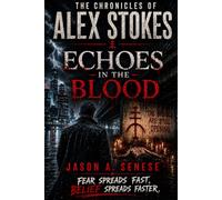 The Chronicles of Alex Stokes: Echoes in the Blood: 1