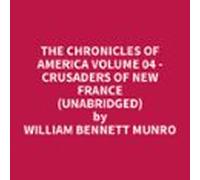 The Chronicles Of America Volume 04 - Crusaders Of New France (Unabridged)