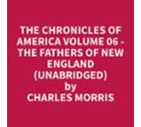 The Chronicles Of America Volume 06 - The Fathers Of New England (unab