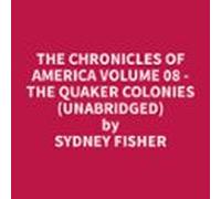 The Chronicles Of America Volume 08 - The Quaker Colonies (unabridged)