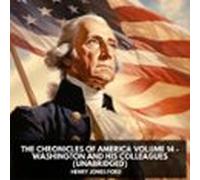 The Chronicles Of America Volume 14 - Washington And His Colleagues (Unabridged)