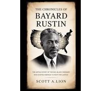 The Chronicles of Bayard Rustin: The Untold story of the gay, Black Visionary Who Shaped America’s Fight for justice