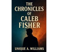 The Chronicles of Caleb Fisher (The Caleb Fisher Quest)