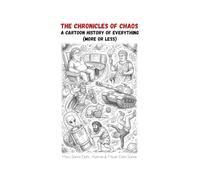 THE CHRONICLES OF CHAOS: A CARTOON HISTORY OF EVERYTHING (MORE OR LESS)
