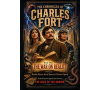 The Chronicles of Charles Fort: Book One: The War on Reality