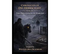 The Chronicles of Die Herrschast: Book 6 - The Prevention of Harvest