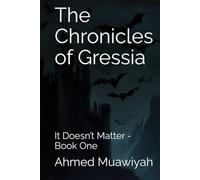 The Chronicles of Gressia: It Doesn’t Matter - Book One