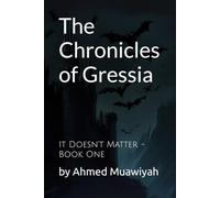 The Chronicles of Gressia: It Doesn’t Matter - Book One