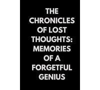 The Chronicles of Lost Thoughts: Memories of a Forgetful Genius: Hardcover Edition 6 x 9 Lined Notebook Journal - Funny Work Gag Gift for Office Coworkers, Employees, Adults, Boss, Friends and Family