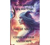The Chronicles Of Lucy and Freya: Fate Of Atheria