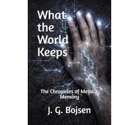 The Chronicles of Metal & Memory: What the World Keeps: 4