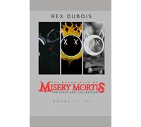 The Chronicles Of Misery Mortis: The First Arc Collection