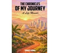 The Chronicles of My Journey: A Life Memoir