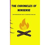 THE CHRONICLES OF NONSENSE Everything important and not-so-important in one place: Funny Gift NotebookJournal for Family Friends Colleagues and Senior