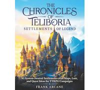 The Chronicles of Teliboria - Settlements of Legend: 45 System-Neutral Settlements with Maps, Lore, and Quest Ideas for TTRPG Campaigns