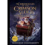 The Chronicles of the Crimson Sleigh : A Collection of Five Stories of Alex’s Adventures: A Magical Christmas Fantasy Adventure for Children Ages 8-12