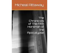 The Chronicles of The Fifth Horsman of the Apocalypse