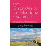 The Chronicles of the Mundane - volume 1: Observations from the Slow Lane A collection of letters, domestic debates, and infrastructure inquiries