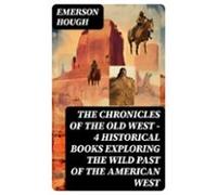 The Chronicles Of The Old West - 4 Historical Books Exploring The Wild