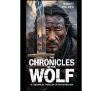 The Chronicles of the Wolf: A Historical Thriller of Genghis Khan