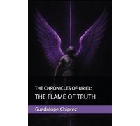 THE CHRONICLES OF URIEL:: THE FLAME OF TRUTH (Ark Angel Chronicles)