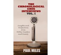 The Chronological Crue Interviews Vol. 1: Insights and Perspectives from Mötley Insiders and Family