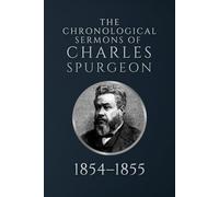 The Chronological Sermons of Charles Spurgeon: 1854-1855
