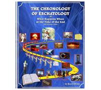 The Chronology of Eschatology -or- What Happens When at the Time of the End -- Full Version, Color
