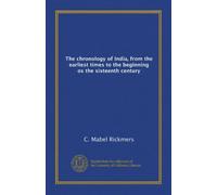 The chronology of India, from the earliest times to the beginning os the sixteenth century