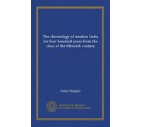 The chronology of modern India for four hundred years from the close of the fifteenth century