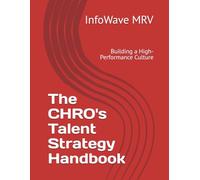 The CHRO's Talent Strategy Handbook: Building a High-Performance Culture (Executive Leadership Handbook Series)